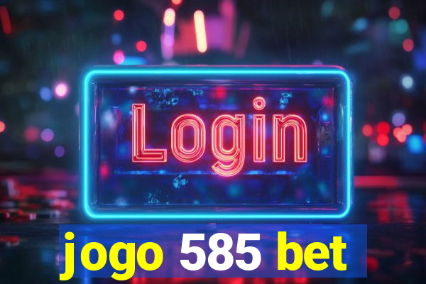 jogo 585 bet